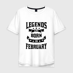 Мужская футболка хлопок Oversize с принтом Легенда рождённая в феврале в Белгороде, 100% хлопок | свободный крой, круглый ворот, “спинка” длиннее передней части | английский | английский текст | английский язык | арт | вектор | день рождение | иностранный | иностранный текст | иностранный язык | легенда | рисунок | рождение | февраль