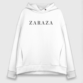 Женское худи Oversize хлопок с принтом ZARAZA в Белгороде, френч-терри — 70% хлопок, 30% полиэстер. Мягкий теплый начес внутри —100% хлопок | боковые карманы, эластичные манжеты и нижняя кромка, капюшон на магнитной кнопке | zaraza | буквы | зараза | надпись | надпись на английском языке