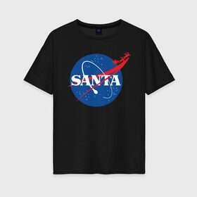 Женская футболка хлопок Oversize с принтом SANTA \ NASA. в Белгороде, 100% хлопок | свободный крой, круглый ворот, спущенный рукав, длина до линии бедер
 | 