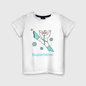 Детская футболка хлопок с принтом Супергерой в Белгороде, 100% хлопок | круглый вырез горловины, полуприлегающий силуэт, длина до линии бедер | corona | doctor | hero | human | quarantine | self isolation | virus | вирус | врач | герой | карантин | корона | самоизоляция | человек