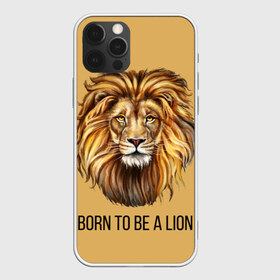 Чехол для iPhone 12 Pro Max с принтом Рождённый быть львом в Белгороде, Силикон |  | голова животного | голова льва | зверь | крупные кошки | лев | лидер | хищник | царь.