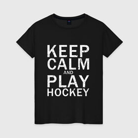 Женская футболка хлопок с принтом K.C.a. Play Hockey в Белгороде, 100% хлопок | прямой крой, круглый вырез горловины, длина до линии бедер, слегка спущенное плечо | and | calm | hockey | ice | keep | play | sport | sports | и | играй | сохраняй | спокойствие | спорт | хокей | хоккей