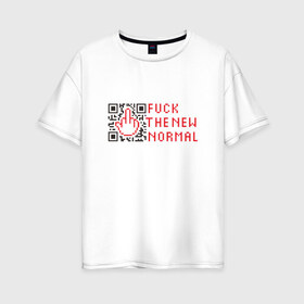 Женская футболка хлопок Oversize с принтом Fuck the new normal в Белгороде, 100% хлопок | свободный крой, круглый ворот, спущенный рукав, длина до линии бедер
 | covid19 | new normal | карантин | ковид | юмор
