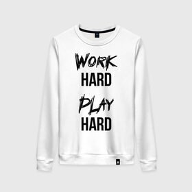 Женский свитшот хлопок с принтом Work hard Play hard в Белгороде, 100% хлопок | прямой крой, круглый вырез, на манжетах и по низу широкая трикотажная резинка  | игра | играй | мотивация | отдыхай | работай | тренажерный зал | труд | фитнес