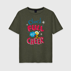 Женская футболка хлопок Oversize с принтом Chock full of cheer в Белгороде, 100% хлопок | свободный крой, круглый ворот, спущенный рукав, длина до линии бедер
 | looney | tunes | tweety | vdzajul | твити