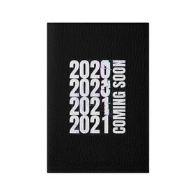 Обложка для паспорта матовая кожа с принтом 2021 Coming Soon в Белгороде, натуральная матовая кожа | размер 19,3 х 13,7 см; прозрачные пластиковые крепления | 2021 | глитч | наступающий | неон | новый год | праздник