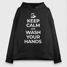 Женское худи Oversize хлопок с принтом Keep Calm and Wash Your Hands в Белгороде, френч-терри — 70% хлопок, 30% полиэстер. Мягкий теплый начес внутри —100% хлопок | боковые карманы, эластичные манжеты и нижняя кромка, капюшон на магнитной кнопке | keep calm | защита | коронавирус | мойте руки | самоизоляция | стоп ковид