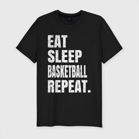 Мужская футболка хлопок Slim с принтом EAT SLEEP BASKETBALL REPEAT в Белгороде, 92% хлопок, 8% лайкра | приталенный силуэт, круглый вырез ворота, длина до линии бедра, короткий рукав | Тематика изображения на принте: basketball | bulls.miami | cavaliers | chicago | cleveland | clippers | eat | lakers | los angeles | nba | repeat | sleep | sport | sports | баскетбол | нба | спорт
