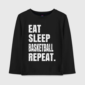 Детский лонгслив хлопок с принтом EAT SLEEP BASKETBALL REPEAT в Белгороде, 100% хлопок | круглый вырез горловины, полуприлегающий силуэт, длина до линии бедер | basketball | bulls.miami | cavaliers | chicago | cleveland | clippers | eat | lakers | los angeles | nba | repeat | sleep | sport | sports | баскетбол | нба | спорт