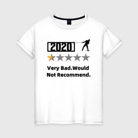 Женская футболка хлопок с принтом 2020 Very Bad.Would Not Recom в Белгороде, 100% хлопок | прямой крой, круглый вырез горловины, длина до линии бедер, слегка спущенное плечо | 2020 | very bad would  not recommend | не рекомендую