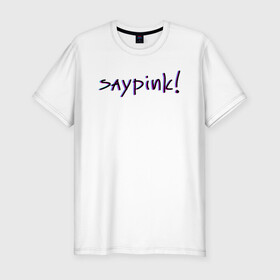 Мужская футболка хлопок Slim с принтом Saypink!  в Белгороде, 92% хлопок, 8% лайкра | приталенный силуэт, круглый вырез ворота, длина до линии бедра, короткий рукав | saypink | альтернатива | инди | рок | русский рэп | рэп | сейпинк | сэйпинк