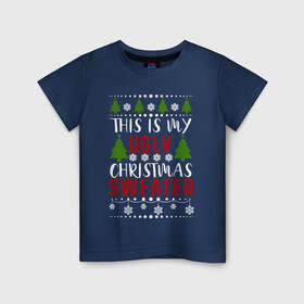 Детская футболка хлопок с принтом My ugly christmas sweater в Белгороде, 100% хлопок | круглый вырез горловины, полуприлегающий силуэт, длина до линии бедер | Тематика изображения на принте: 2020 | 2021 | christmas | happy | merry | new year | sweater | ugly christmas | зима | новогодний | новогодняя | новый год | рождественский | рождественский свитер | рождество | свитер | снег