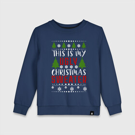 Детский свитшот хлопок с принтом My ugly christmas sweater в Белгороде, 100% хлопок | круглый вырез горловины, эластичные манжеты, пояс и воротник | Тематика изображения на принте: 2020 | 2021 | christmas | happy | merry | new year | sweater | ugly christmas | зима | новогодний | новогодняя | новый год | рождественский | рождественский свитер | рождество | свитер | снег