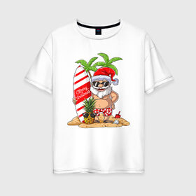 Женская футболка хлопок Oversize с принтом Санта В Отпуске в Белгороде, 100% хлопок | свободный крой, круглый ворот, спущенный рукав, длина до линии бедер
 | 