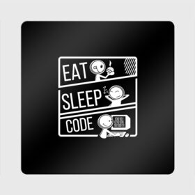 Магнит виниловый Квадрат с принтом Eat, sleep, code в Белгороде, полимерный материал с магнитным слоем | размер 9*9 см, закругленные углы | коллега | коллеге | лучший сотрудник | офис | офисный планктон | офисный работник | подарок коллеге | работа | сотрудник | сотруднику | юмор | юмор коллеге