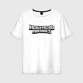 Женская футболка хлопок Oversize с принтом Heavy Metal Machines Logo (Z) в Белгороде, 100% хлопок | свободный крой, круглый ворот, спущенный рукав, длина до линии бедер
 | Тематика изображения на принте: 