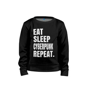Детский свитшот хлопок с принтом EAT SLEEP CYBERPUNK REPEAT. в Белгороде, 100% хлопок | круглый вырез горловины, эластичные манжеты, пояс и воротник | Тематика изображения на принте: 2077 | cyberpunk | cyberpunk 2077 | eat sleep cyberpunk repeat | eat sleep repeat | game | игры | киану ривз | киберпанк | самурай