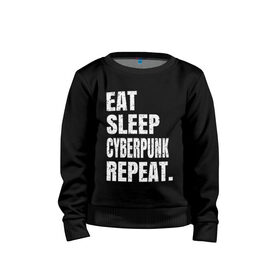 Детский свитшот хлопок с принтом EAT SLEEP CYBERPUNK REPEAT. в Белгороде, 100% хлопок | круглый вырез горловины, эластичные манжеты, пояс и воротник | 2077 | cyberpunk | cyberpunk 2077 | eat sleep cyberpunk repeat | eat sleep repeat | game | игры | киану ривз | киберпанк | самурай