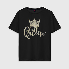 Женская футболка хлопок Oversize с принтом Для королевы в Белгороде, 100% хлопок | свободный крой, круглый ворот, спущенный рукав, длина до линии бедер
 | queen | императрица | капли | королева | корона | надпись | царица