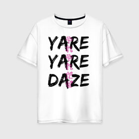 Женская футболка хлопок Oversize с принтом YARE YARE DAZE в Белгороде, 100% хлопок | свободный крой, круглый ворот, спущенный рукав, длина до линии бедер
 | jojo log | jojo no kimyou na bouken | jojos bizarre adventure | невероятное приключение джоджо