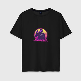 Женская футболка хлопок Oversize с принтом Cyberpunk 2077 Retro Wave в Белгороде, 100% хлопок | свободный крой, круглый ворот, спущенный рукав, длина до линии бедер
 | cyberpunk 2077 | game | neon | wave | будущее | вейв | игра | киберпанк 2077 | неон | ретро | сайберпанк