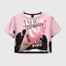 Женская футболка Crop-top 3D с принтом BLACKPINK ICE CREAM в Белгороде, 100% полиэстер | круглая горловина, длина футболки до линии талии, рукава с отворотами | black pink | blackpink | ice cream | k pop | блэкпинк | дженни | джису | к поп | лиса | розэ