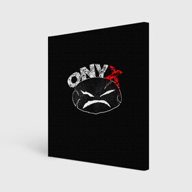 Холст квадратный с принтом Onyx в Белгороде, 100% ПВХ |  | Тематика изображения на принте: fredro starr | onyx | rap | sonny seeza | sticky fingaz | оникс | рэп