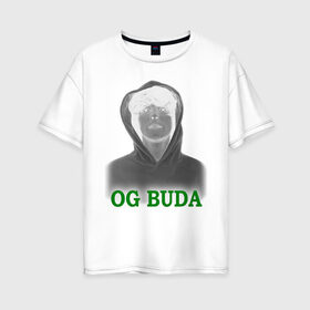 Женская футболка хлопок Oversize с принтом OG Buda реп-исполнитель в Белгороде, 100% хлопок | свободный крой, круглый ворот, спущенный рукав, длина до линии бедер
 | music | rap | исполнитель реп | музыка | песни | реп