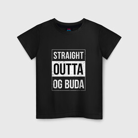 Детская футболка хлопок с принтом Straight Outta OG Buda в Белгороде, 100% хлопок | круглый вырез горловины, полуприлегающий силуэт, длина до линии бедер | buda | budek | city | gang | hip hop | lil buda | merch | music | og buda merch | og buda мерч | opg | банда | буда | григорий | диибо | лил буда | лого | ляхов | мерч | музыка | о джи | оджи | опг | реп | рэп | сити | стробоскоп | строуб | тек