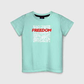 Детская футболка хлопок с принтом Свобода / Freedom в Белгороде, 100% хлопок | круглый вырез горловины, полуприлегающий силуэт, длина до линии бедер | freedom | свобода