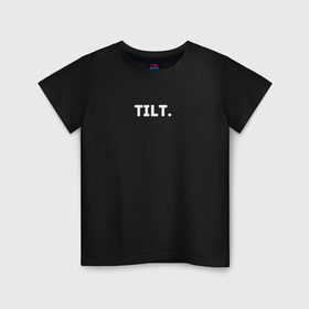 Детская футболка хлопок с принтом TILT в Белгороде, 100% хлопок | круглый вырез горловины, полуприлегающий силуэт, длина до линии бедер | 16 | counterstrike | csgo | global offensive | memes | online | source | tilt | ксго | тильт