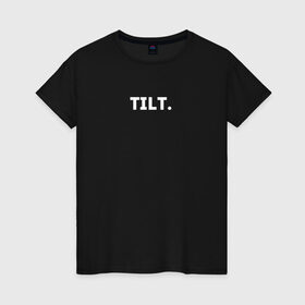 Женская футболка хлопок с принтом TILT в Белгороде, 100% хлопок | прямой крой, круглый вырез горловины, длина до линии бедер, слегка спущенное плечо | 16 | counterstrike | csgo | global offensive | memes | online | source | tilt | ксго | тильт