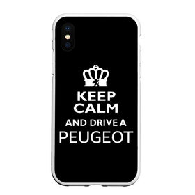 Чехол для iPhone XS Max матовый с принтом Drive a Peugeot! в Белгороде, Силикон | Область печати: задняя сторона чехла, без боковых панелей | car | keep calm | peugeot | авто | автомобиль | водитель | гонщик | королевский | король | корона | лев | любитель | марка | машина | пежо | подарок | рейсер | сохраняй спокойствие | тачка