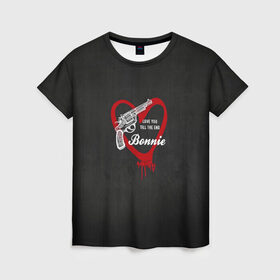 Женская футболка 3D с принтом Bonnie в Белгороде, 100% полиэфир ( синтетическое хлопкоподобное полотно) | прямой крой, круглый вырез горловины, длина до линии бедер | barrow | bonnie | clyde | love you till the end | parker | бони | бони и клайд | бонни | для влюбленных | клайд | кровь | любовь | парные | пистолет | револьвер | сердце