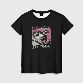 Женская футболка 3D с принтом Live fast Eat trash в Белгороде, 100% полиэфир ( синтетическое хлопкоподобное полотно) | прямой крой, круглый вырез горловины, длина до линии бедер | eat | fast | live | snap | snap collection | trash | быстро | еда | енот | жизнь | мода | мусор | опоссум | очки