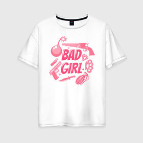 Женская футболка хлопок Oversize с принтом Bad girl в Белгороде, 100% хлопок | свободный крой, круглый ворот, спущенный рукав, длина до линии бедер
 | 8 марта | girl power | весна | девушке | женская сила | женский | мама | подарок | тренд | феминизм | цветы