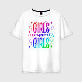 Женская футболка хлопок Oversize с принтом Girls support girls в Белгороде, 100% хлопок | свободный крой, круглый ворот, спущенный рукав, длина до линии бедер
 | feminism | girl | девушка | леттеринг | поддержка | радуга | феминизм