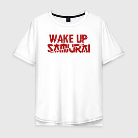 Мужская футболка хлопок Oversize с принтом WAKE UP SAMURAI в Белгороде, 100% хлопок | свободный крой, круглый ворот, “спинка” длиннее передней части | cyberpunk 2077 | hacker | maelstrom | militech | quadra | samurai | sci fi | technology | trauma team | v | будущее | игра | иероглифы | киану ривз | кибер | киберпанк | киборг | киборги | корпорация | лого | милитек | панк | роботы | самурай | т