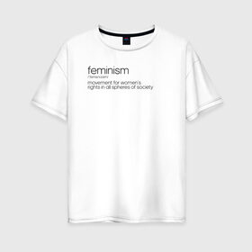 Женская футболка хлопок Oversize с принтом Feminism в Белгороде, 100% хлопок | свободный крой, круглый ворот, спущенный рукав, длина до линии бедер
 | 8 march | 8 марта | fem | feminism | flower | woman | в подарок | девочкам | девочке | женские | женщинам | женщине | март | праздник | самая лучшая | фем | феминизм | цветочки | цветы