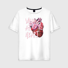Женская футболка хлопок Oversize с принтом Wild at heart в Белгороде, 100% хлопок | свободный крой, круглый ворот, спущенный рукав, длина до линии бедер
 | Тематика изображения на принте: 8 марта | лучшая в мире | мама | подарок | подарок женщине | подарок любимым | подарок на 8 марта | самая лучшая  в мире | семья