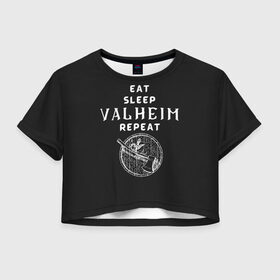 Женская футболка Crop-top 3D с принтом Eat Sleep Valheim Repeat в Белгороде, 100% полиэстер | круглая горловина, длина футболки до линии талии, рукава с отворотами | Тематика изображения на принте: elder | loki | odin | the | thor | valheim | биврёст | валхейм | вальхейм | викинги | всеотец | дракар | древний | древо | ётун | йотун | локи | мира | один | тор | фенир | хель | черный лес | эйктюр