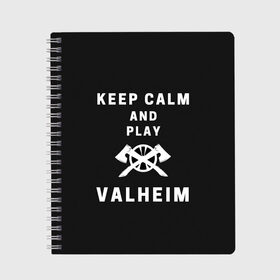 Тетрадь с принтом Keep calm and play Valheim в Белгороде, 100% бумага | 48 листов, плотность листов — 60 г/м2, плотность картонной обложки — 250 г/м2. Листы скреплены сбоку удобной пружинной спиралью. Уголки страниц и обложки скругленные. Цвет линий — светло-серый
 | elder | loki | odin | the | thor | valheim | биврёст | валхейм | вальхейм | викинги | всеотец | дракар | древний | древо | ётун | йотун | локи | мира | один | тор | фенир | хель | черный лес | эйктюр