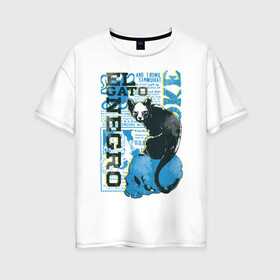 Женская футболка хлопок Oversize с принтом Эль Гато Негр в Белгороде, 100% хлопок | свободный крой, круглый ворот, спущенный рукав, длина до линии бедер
 | Тематика изображения на принте: вымышленный персонаж | мода | череп | черный кот