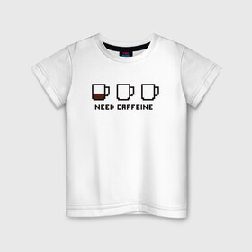 Детская футболка хлопок с принтом Need Caffeine в Белгороде, 100% хлопок | круглый вырез горловины, полуприлегающий силуэт, длина до линии бедер | Тематика изображения на принте: cofe | coffee | good | morning | night | sleep | tea | доброе | кофе | кофеин | ночь | сон | утро | чай | энергетик | энергия