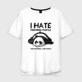 Мужская футболка хлопок Oversize с принтом I Hate Morning And People в Белгороде, 100% хлопок | свободный крой, круглый ворот, “спинка” длиннее передней части | Тематика изображения на принте: and | hate | i | morning | mornings | panda | people | людей | люди | ненавижу | панда | утро