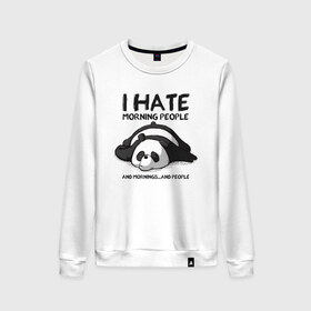Женский свитшот хлопок с принтом I Hate Morning And People в Белгороде, 100% хлопок | прямой крой, круглый вырез, на манжетах и по низу широкая трикотажная резинка  | and | hate | i | morning | mornings | panda | people | людей | люди | ненавижу | панда | утро