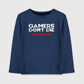 Детский лонгслив хлопок с принтом GAMERS DONT DIE WE RESPAWN в Белгороде, 100% хлопок | круглый вырез горловины, полуприлегающий силуэт, длина до линии бедер | 4 | 5 | five | games | grand theft auto | gta | gta v | rockstar | san andreas | бесконечные жизни | великое авто воровство | возрадится | гта | гташка | игрок не умрет | игры | логотип | рокстар | сан андреас | тревор | чи