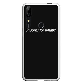 Чехол для Honor P Smart Z с принтом Sorry for what? в Белгороде, Силикон | Область печати: задняя сторона чехла, без боковых панелей | Тематика изображения на принте: aniki | billy | boss | boy | darkholm | door | dungeon | full | gachimuchi | gym | herrington | jabroni | master | next | of | this | van | what | аники | билли | бой | босс | ван | гачимучи | данжен | даркхолм | дор | жаброни | качалки | мастер | некст |