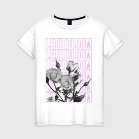 Женская футболка хлопок с принтом LETITBLOOM в Белгороде, 100% хлопок | прямой крой, круглый вырез горловины, длина до линии бедер, слегка спущенное плечо | 8 марта | весна | девушке | женский | мама | подарок | топ | тренд | феминизм | цветы