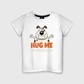 Детская футболка хлопок с принтом Hug Me Im Vaccinated в Белгороде, 100% хлопок | круглый вырез горловины, полуприлегающий силуэт, длина до линии бедер | covid 19 | вакцина | вакцинация | ковид 19 | коронавирус | спасибо науке